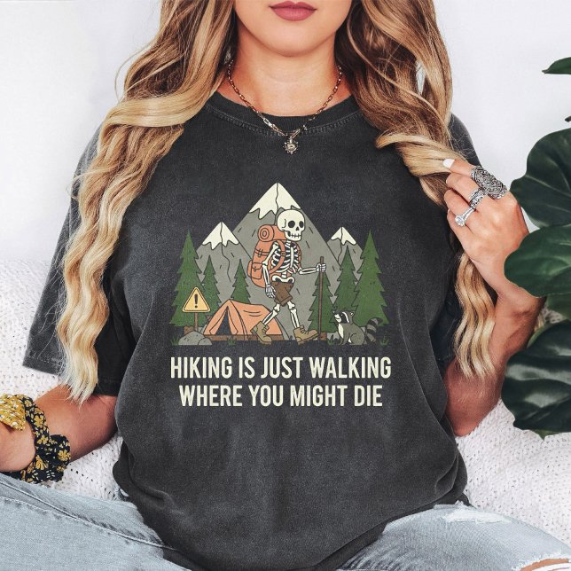 Skeleton Hiker Funny Mountain Camping Quote T-Shirt (Creator Uploaded)