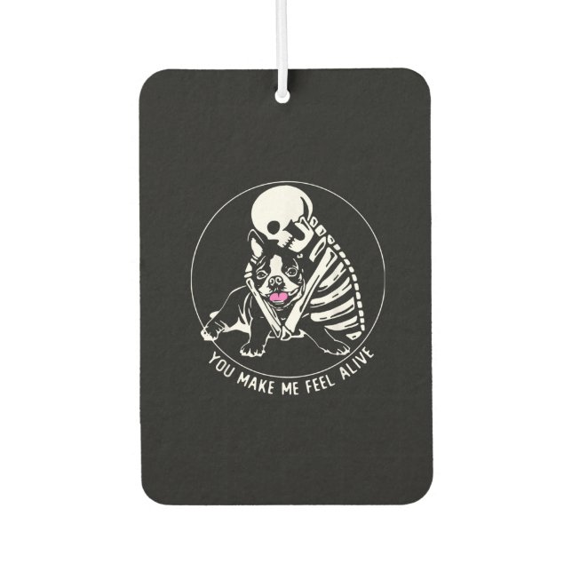 SKELETON HUG BOSTON TERRIER YOU MAKE ME FEEL ALIVE CAR AIR FRESHENER (Front)