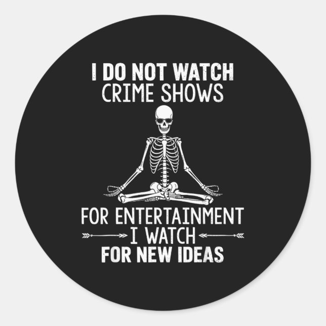Skeleton I Do Not Watch Crime Shows For Entertainm Classic Round Sticker (Front)