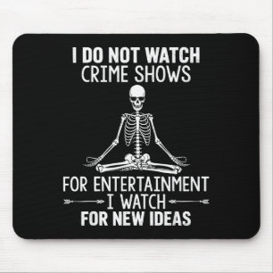 Skeleton I Do Not Watch Crime Shows For Entertainm Mouse Mat