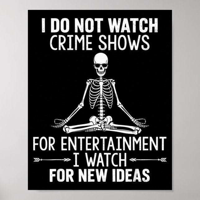 Skeleton I Do Not Watch Crime Shows For Entertainm Poster (Front)