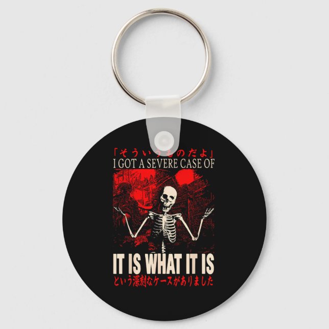 Skeleton I Got A Severe Case Of It Is What It Is  Key Ring (Front)