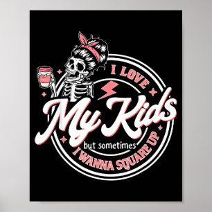 Skeleton I Love My Kids But Sometimes I W Square U Poster