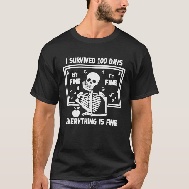 Skeleton I Survived 100 Days Of School Its Fine I' T-Shirt (Front)