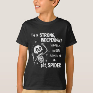 Skeleton I'm A Strong Independant Woman Until I Ha T-Shirt