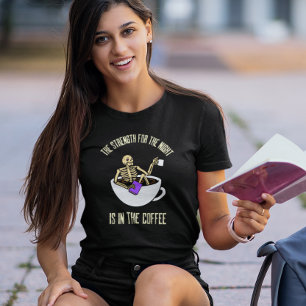 Skeleton In Coffee Cup Funny Quote T-Shirt