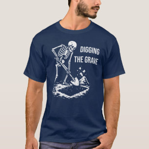 Skeleton is digging the grave T-Shirt