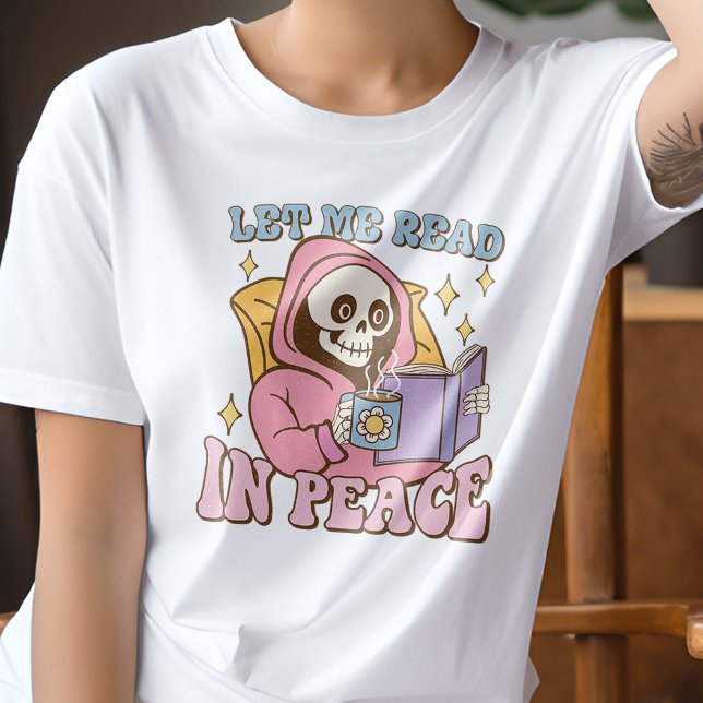 Skeleton Let Me Read In Peace Funny Book Lover T-Shirt (Creator Uploaded)