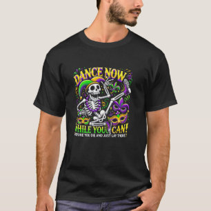 Skeleton Mardi Gras Dance Now Party Theme Funny Fe T-Shirt