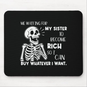 Skeleton Me Waiting For My Sister To Become Rich S Mouse Mat