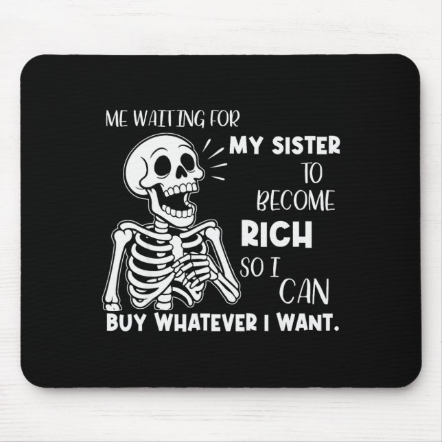 Skeleton Me Waiting For My Sister To Become Rich S Mouse Mat (Front)