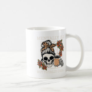 Skeleton Mentally Ill But Totally Chill Halloween Coffee Mug
