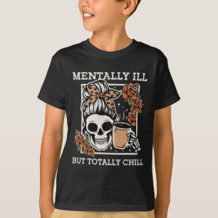Skeleton Mentally Ill But Totally Chill Halloween T-Shirt