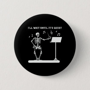 Skeleton Music Teacher I'll Wait Until Its Quiet 6 Cm Round Badge