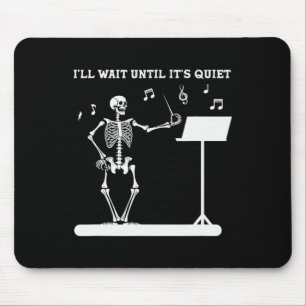 Skeleton Music Teacher I'll Wait Until Its Quiet Mouse Mat