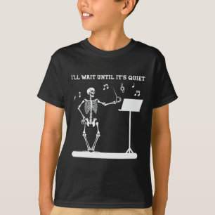 Skeleton Music Teacher I'll Wait Until Its Quiet T-Shirt