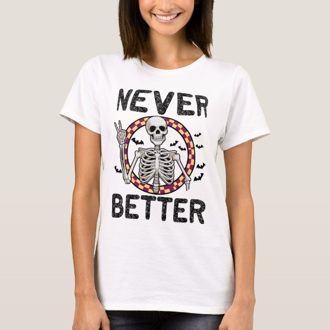 Skeleton Never Better, Funny Halloween T-Shirt (Front)