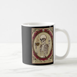 Skeleton Never Better Funny Skull Halloween For Me Coffee Mug