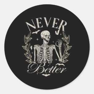 Skeleton Never Better Halloween Men Women Kid  Classic Round Sticker