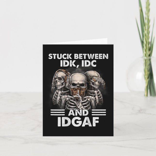Skeleton Stuck Between Idk Idc And Idgaf (on Back) Card (Front)