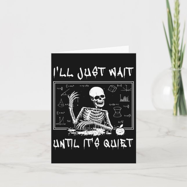 Skeleton Teacher Halloween I'll Just Wait Till It' Card (Front)