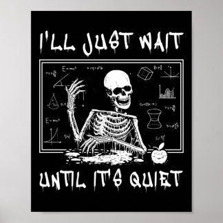 Skeleton Teacher Halloween I'll Just Wait Till It' Poster