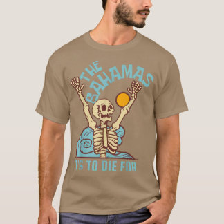 Skeleton The Bahamas It's to Died For Beach Party  T-Shirt