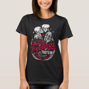 Skeleton Valelentines I Had Feelings They'd Be For T-Shirt