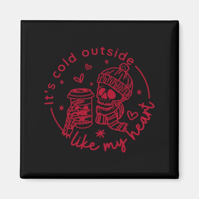 Skeleton Valentine Its Cool Outside Like My Heart  Magnet (Front)