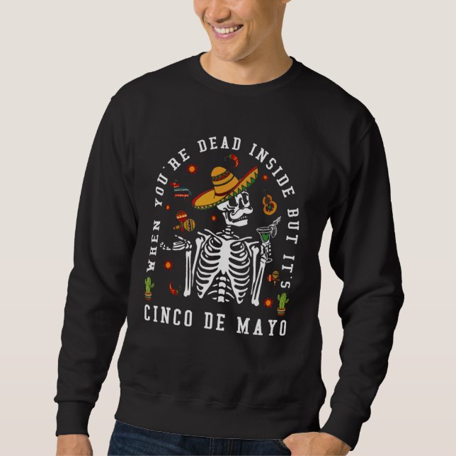 Skeleton When You're Dead Inside But It's Cinco De Sweatshirt (Front)