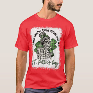 Skeleton When You're Dead Inside But It's St Patri T-Shirt