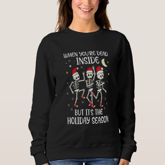 Skeleton When You're Dead Inside But It's The Holi Sweatshirt (Front)