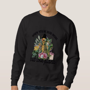 Skeleton When You're Dead Inside But Love Plants G Sweatshirt