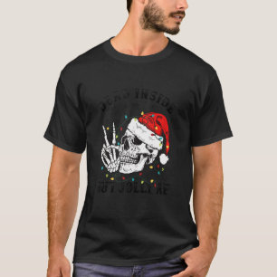 Skeleton With Santa Hat Xmas Lights Dead Inside Bu T-Shirt