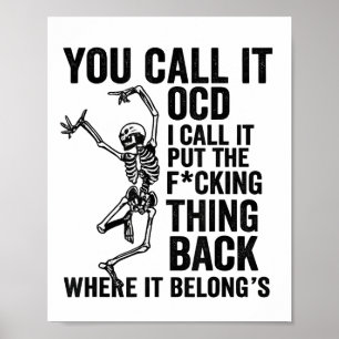Skeleton You Call It Ocd I Call It Put The Fcking Poster
