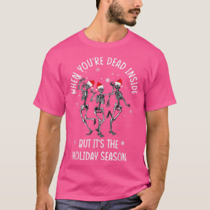 Skeletons dance When You're Dead Inside But It's C T-Shirt