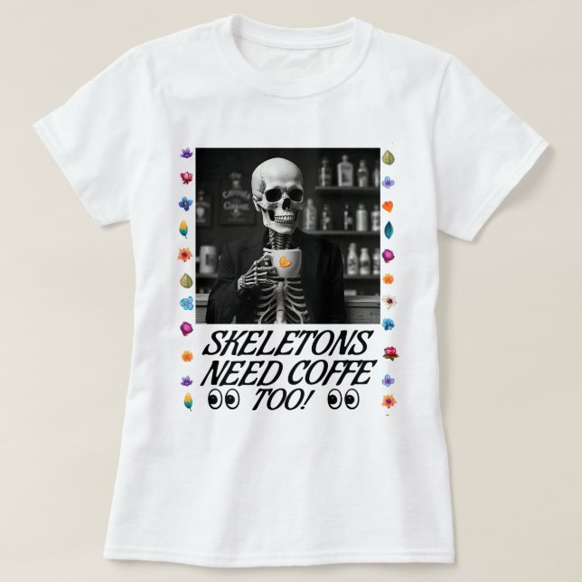 Skeletons Need Coffee Too! T-Shirt (Design Front)
