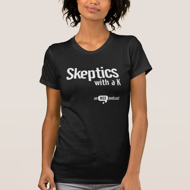 Skeptics with a K - Dark Ladies Tee (Front)