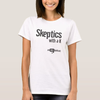 Skeptics with a K Ladies Tee