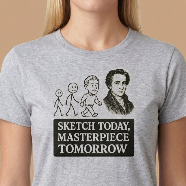 Sketch Today, Masterpiece Tomorrow T-Shirt (Creator Uploaded)