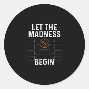 Sketll Bracket Shirt Let The Madness Begin Funny C Classic Round Sticker