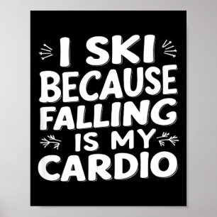 Ski because falling is cardio funny ski quotes poster