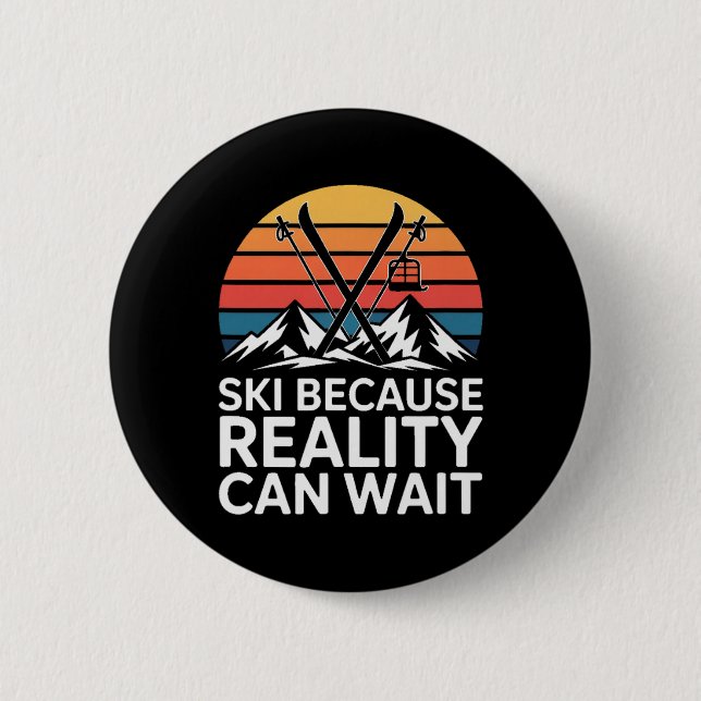 Ski Because Reality Can Wait Retro Skiing Mountain 6 Cm Round Badge (Front)