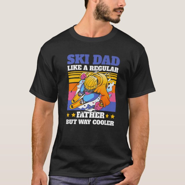 Ski Dad like a regular dad but way Cooler for Fath T-Shirt (Front)