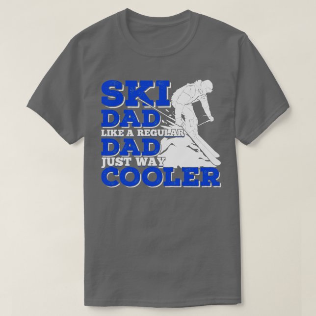 Ski Dad Like A Regular Dad Just Way Cooler  T-Shirt (Design Front)