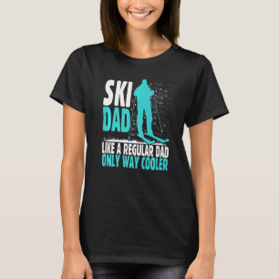 Ski Dad Like Regular Dad But Cooler Ski Cool Adven T-Shirt