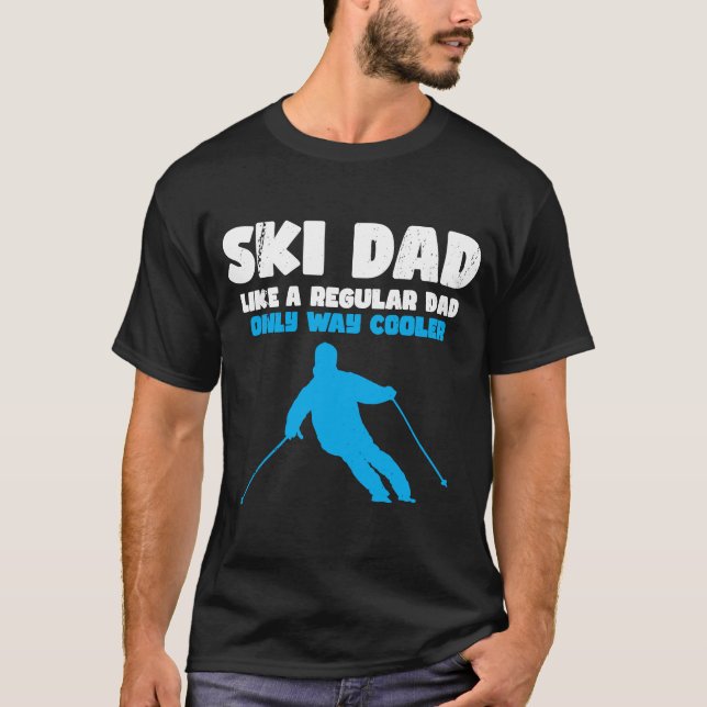 Ski Dad  Ski Dad Like A Regular Dad Only Way Coole T-Shirt (Front)