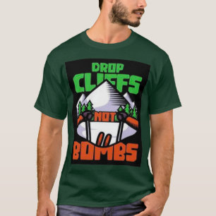 Ski drop cliffs not bombs T-Shirt