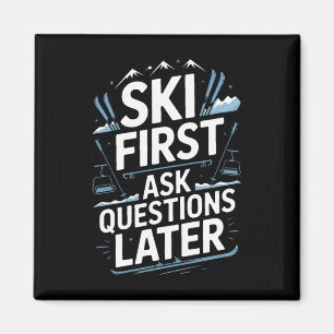 Ski First Ask Questions Later Funny Skiing Magnet