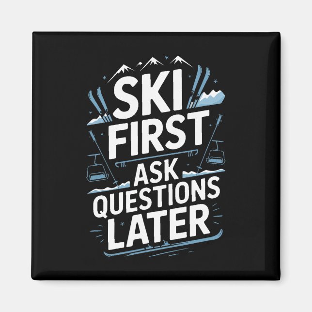Ski First Ask Questions Later Funny Skiing  Magnet (Front)